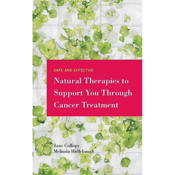 Safe and Effective Natural Therapies to Support You Through Cancer Treatment (Hardcover)