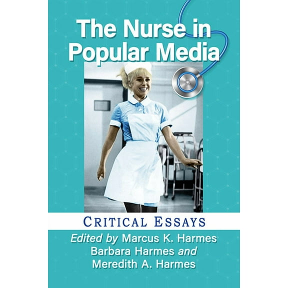 The Nurse in Popular Media: Critical Essays, (Paperback)