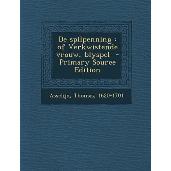 de Spilpenning : Of Verkwistende Vrouw, Blyspel (Paperback)