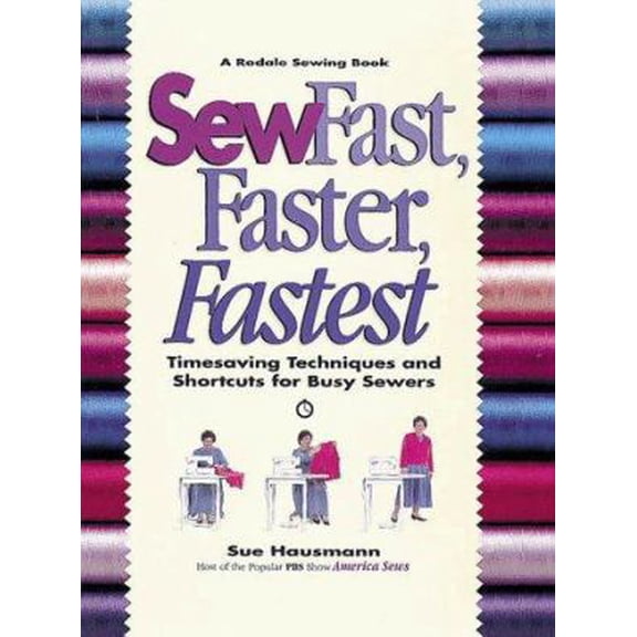 Pre-Owned Sew Fast, Faster, Fastest: Timesaving Techniques and Shortcuts for Busy Sewers (Rodale Sewing Book) (Hardcover) 0875967930 9780875967936