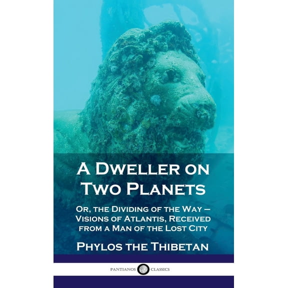 Dweller on Two Planets: Or, the Dividing of the Way - Visions of Atlantis, Received from a Man of the Lost City, (Hardcover)