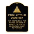 thumbnail image 1 of SignMission A-DES-BG-1824-23494 18 x 24 in. Designer Series Sign - Park At Your Own Risk - Not Responsible for Damage or Theft to Vehicles or Vehicle Contents or Injury to Persons, Black & Gold, 1 of 1