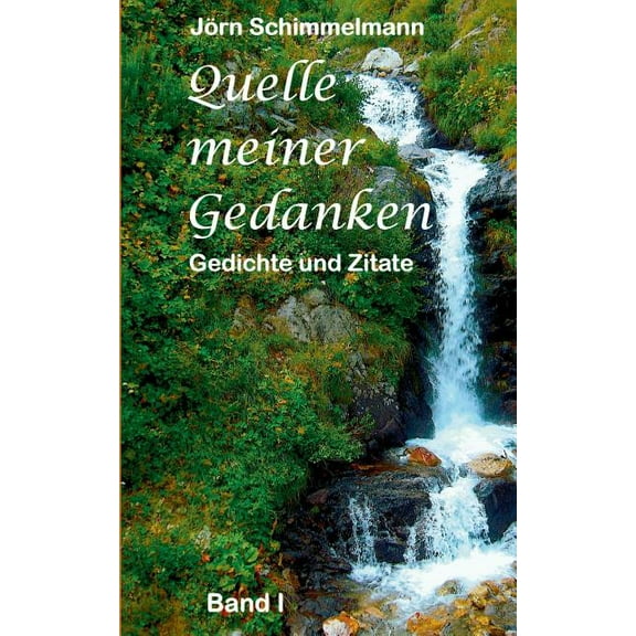 Quelle meiner Gedanken I: Gedichte und Zitate, (Paperback)