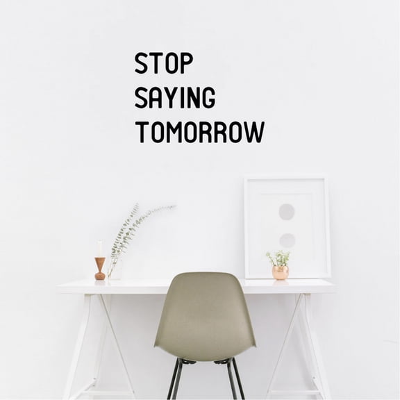 Stop Saying Tomorrow - Inspirational Quotes Wall Art Vinyl Decal 14" x 20" Decoration Vinyl Sticker - Motivational Wall Art Decal - Bedroom Vinyl Decals - Life Quotes Vinyl Sticker Wall Decor