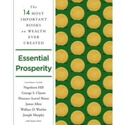 Essential Prosperity: The Fourteen Most Important Books on Wealth and Riches Ever Written -- Napoleon Hill