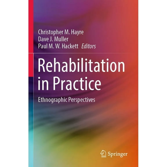 Rehabilitation in Practice: Ethnographic Perspectives, (Paperback)