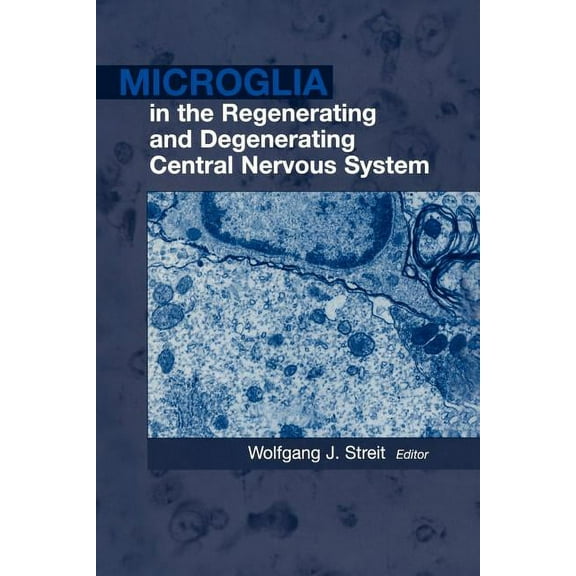 Microglia in the Regenerating and Degenerating Central Nervous System, (Paperback)