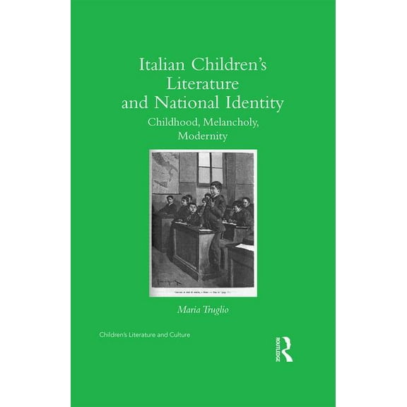 Children's Literature and Culture Italian Children's Literature and National Identity: Childhood, Melancholy, Modernity, (Hardcover)