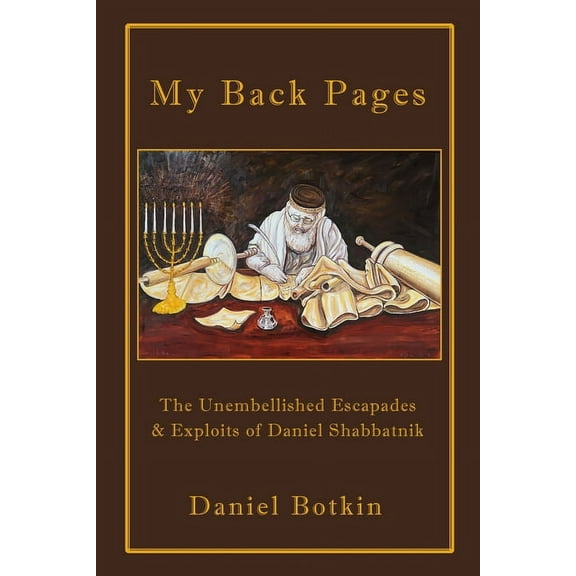 My Back Pages: The Unembellished Escapades & Exploits of Daniel Shabbatnik, (Paperback)