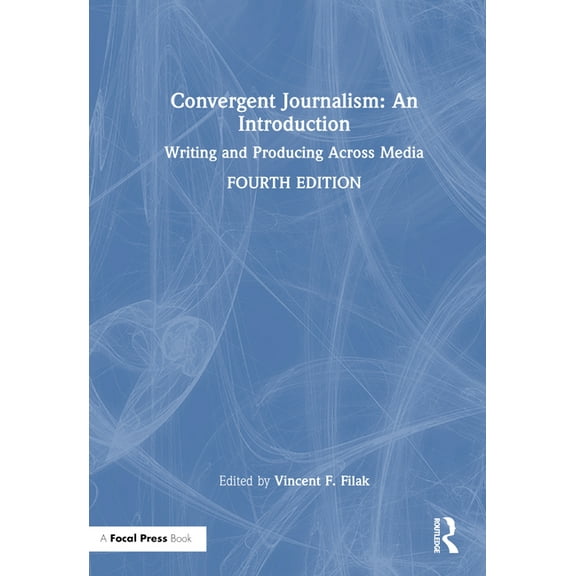 Convergent Journalism: An Introduction: Writing and Producing Across Media, (Hardcover)