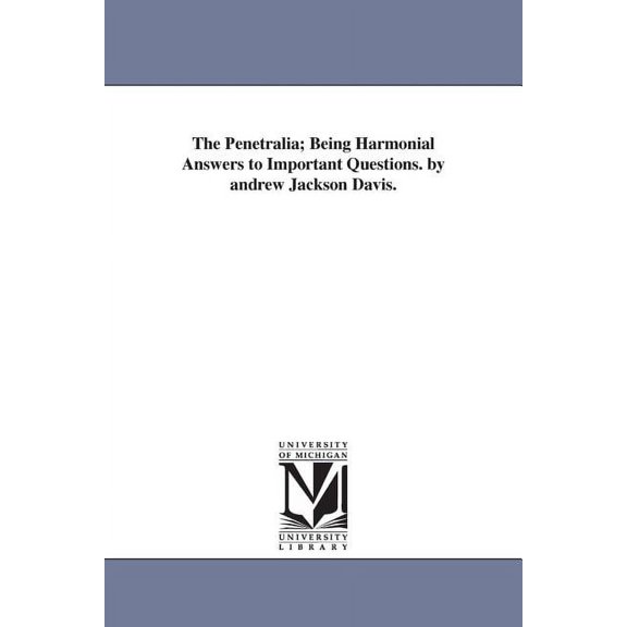 The Penetralia; Being Harmonial Answers to Important Questions. by andrew Jackson Davis., (Paperback)