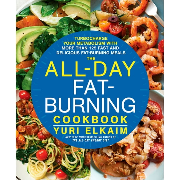 All-Day Fat-Burning Cookbook : Turbocharge Your Metabolism With More Than 125 Fast and Delicious Fat-burning Meals