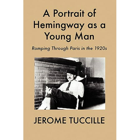 A Portrait of Hemingway as a Young Man : Romping Through Paris in the 1920s