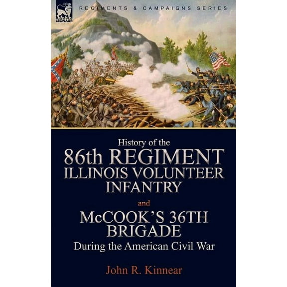 History of the Eighty-Sixth Regiment, Illinois Volunteer Infantry and McCook's 36th Brigade During the American Civil Wa, (Paperback)