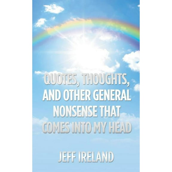 Quotes, Thoughts, and Other General Nonsense That Comes into My Head