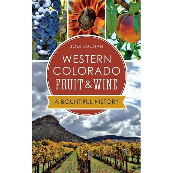 Western Colorado Fruit & Wine: A Bountiful History (Hardcover)