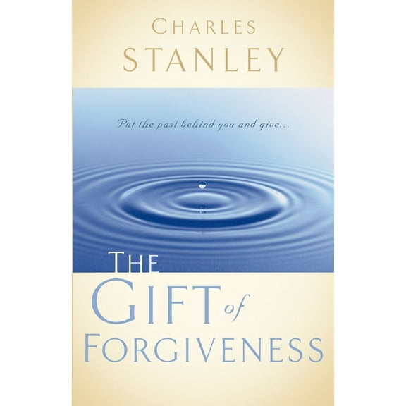 The Gift of Forgiveness: Put the Past Behind You and Learn How to Forgive . . ., (Paperback)