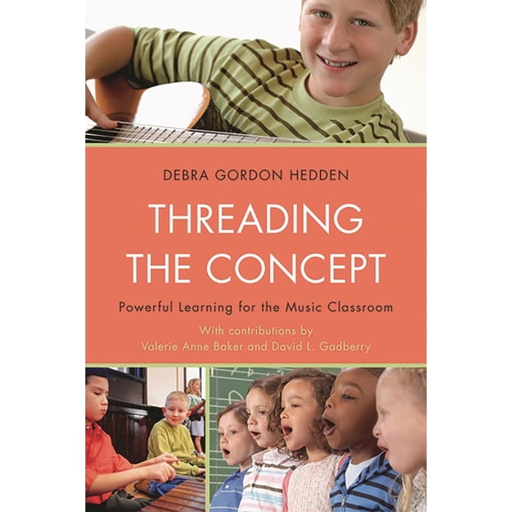 Threading the Concept: Powerful Learning for the Music Classroom, (Paperback)