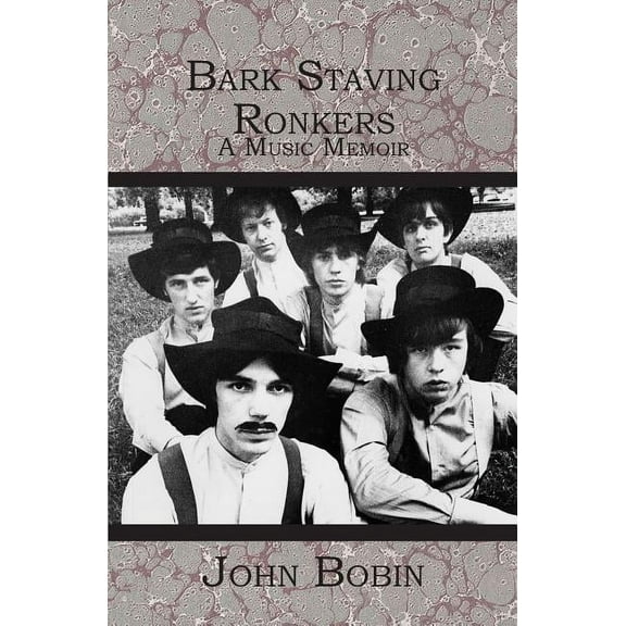 Bark Staving Ronkers: A Music Memoir (Paperback) by John Bobin