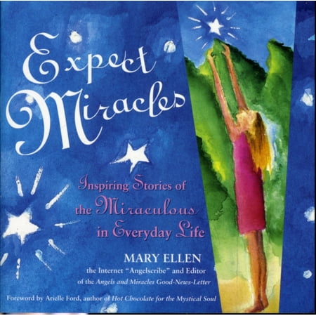 Expect Miracles: Inspiring Stories of the Miraculous in Everyday Life