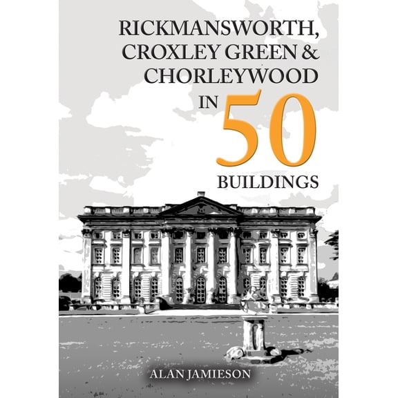 In 50 Buildings Rickmansworth, Croxley Green and Chorleywood in 50 Buildings, (Paperback)