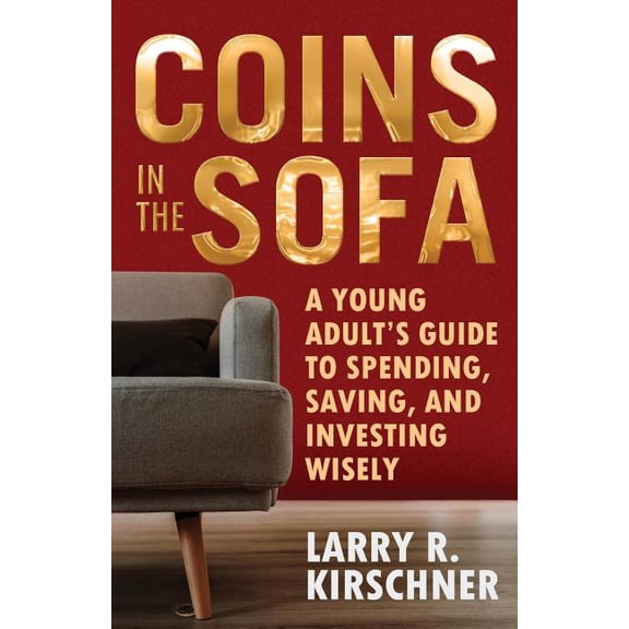Coins in the Sofa: A young adult's guide to spending, saving, and investing wisely, (Paperback)