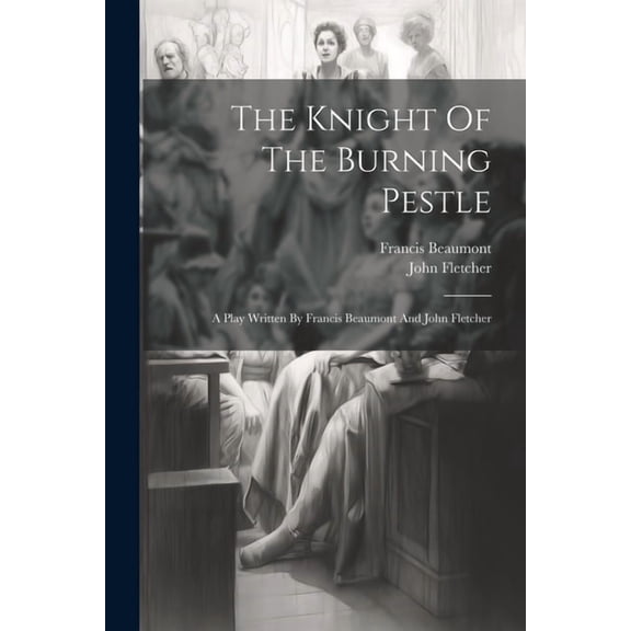 The Knight Of The Burning Pestle (Paperback)