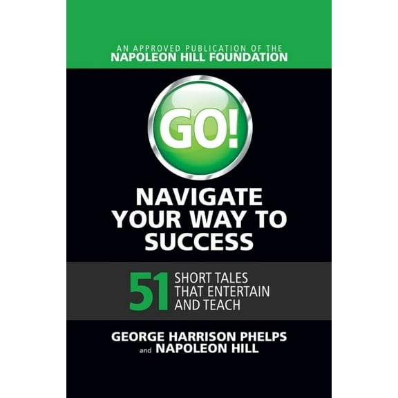 Go! Navigate Your Way to Success: 51 Short Tales That Entertain and Teach, (Paperback)