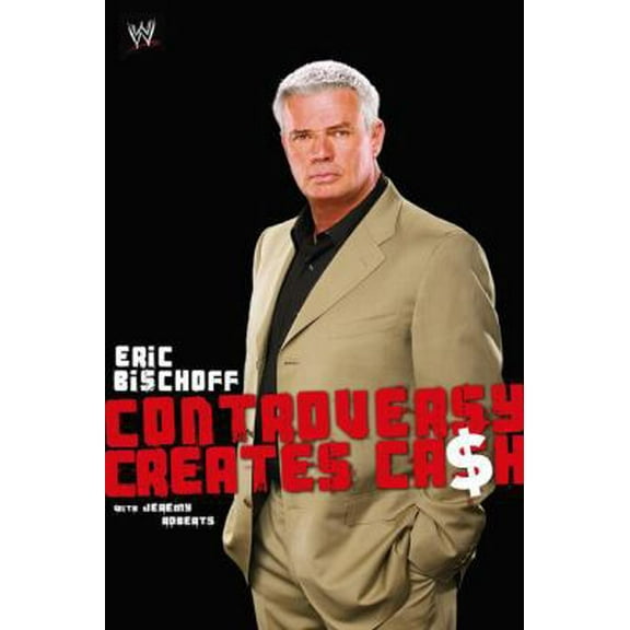 Pre-Owned Eric Bischoff: Controversy Creates Cash (Hardcover) 141652729X 9781416527299