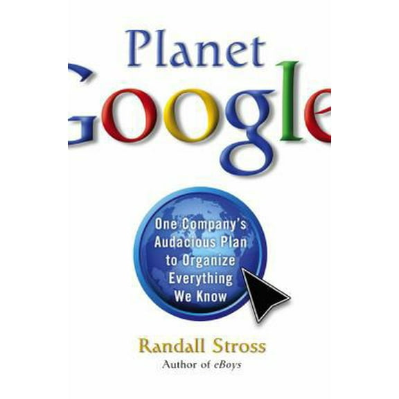 Pre-Owned Planet Google: One Company's Audacious Plan To Organize Everything We Know (Hardcover) 141654691X 9781416546917