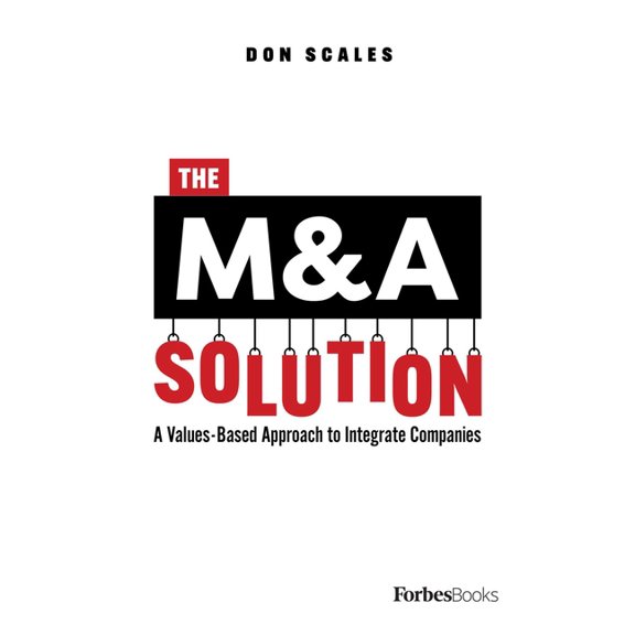 The M&A Solution: A Values-Based Approach to Integrate Companies, (Hardcover)