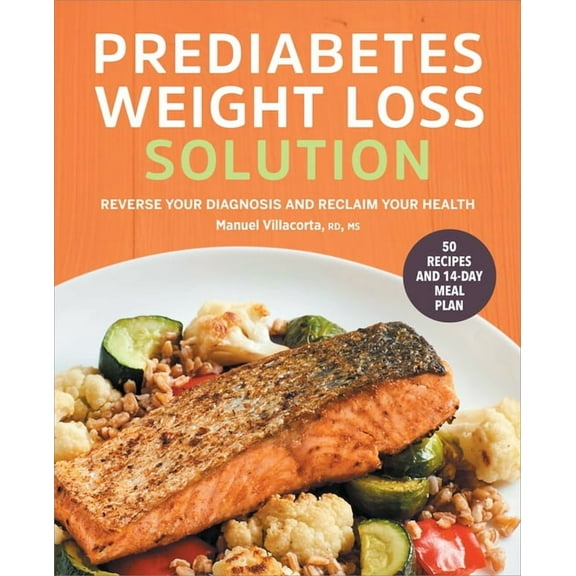 The Prediabetes Weight Loss Solution: Reverse Your Diagnosis and Reclaim Your Health, (Paperback)
