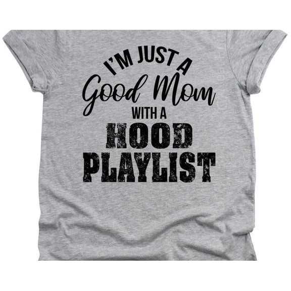 Iamp39m Just a good mom with a Hood Playlist TShirt Funny Unisex tee Wife Gifts Birthday G