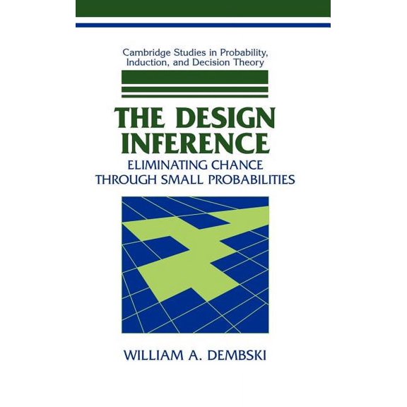 Cambridge Studies in Probability, Induct The Design Inference: Eliminating Chance Through Small Probabilities, (Hardcover)