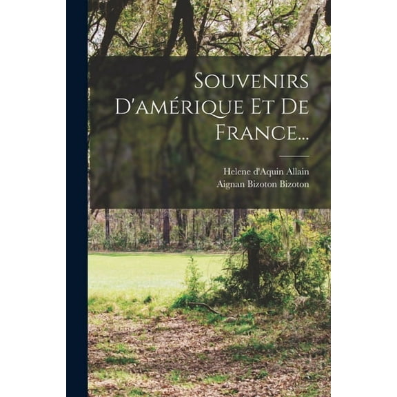 Souvenirs D'amÃ©rique Et De France..., (Paperback)