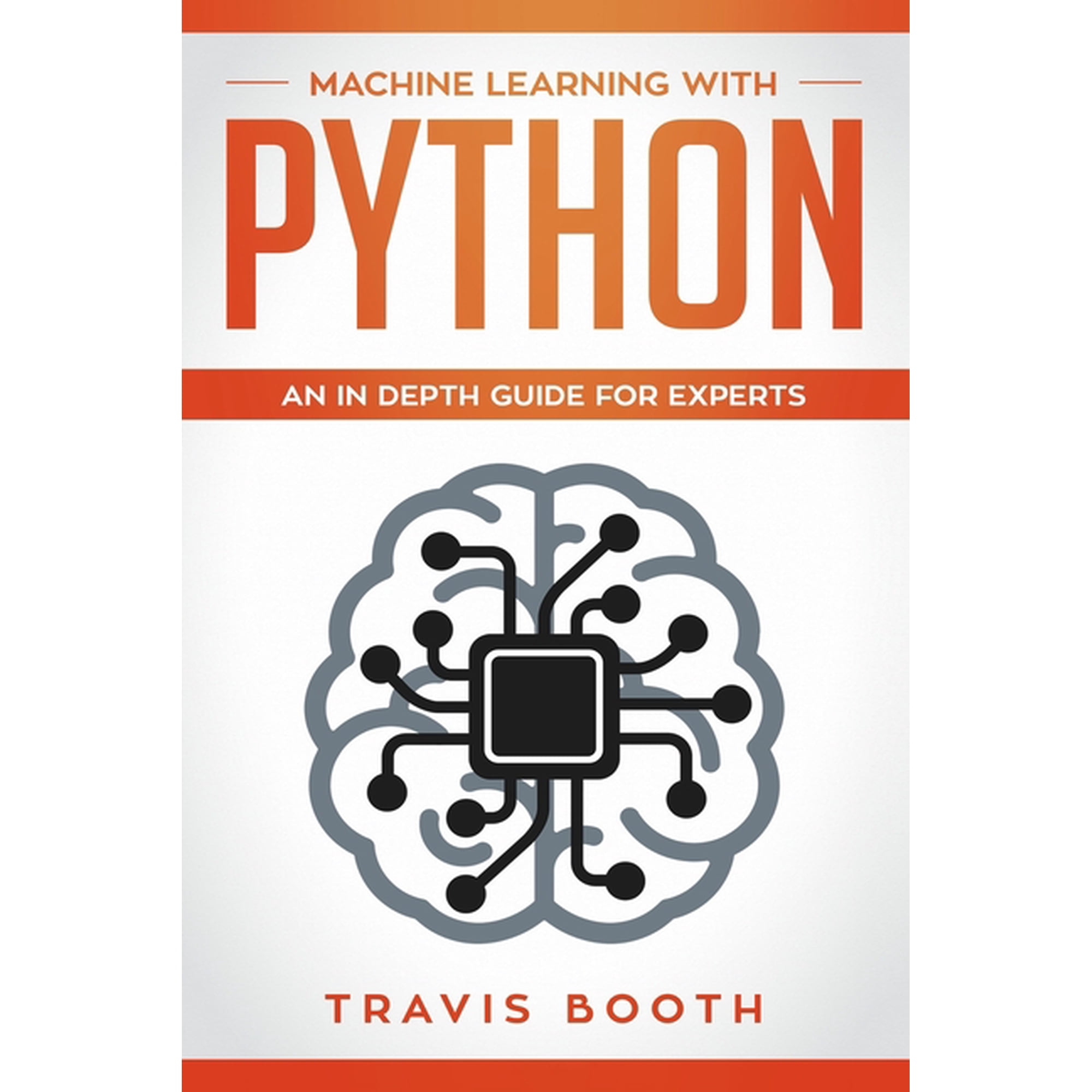 Machine Learning with Python: Machine Learning With Python: An In-Depth Guide for Experts (Paperback)
