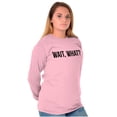 thumbnail image 3 of Wait What Funny Novelty One Liner Long Sleeve TShirt Men Women Brisco Brands L, 3 of 6