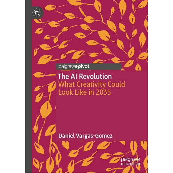The AI Revolution: What Creativity Could Look Like in 2035, (Hardcover)