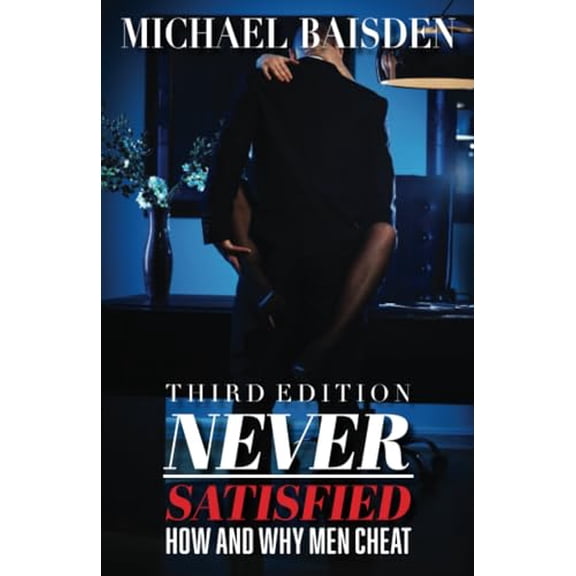 Pre-Owned Never Satisfied: How and Why Men Cheat