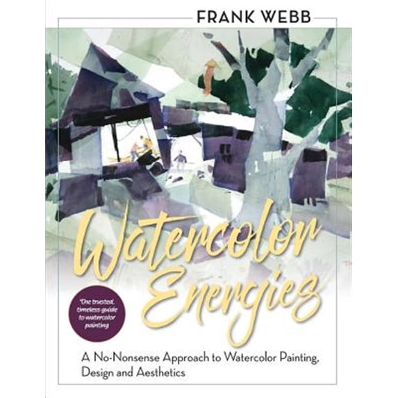 Pre-Owned Watercolor Energies: A No-Nonsense Approach to Watercolor Painting, Design and Esthetics (Paperback)