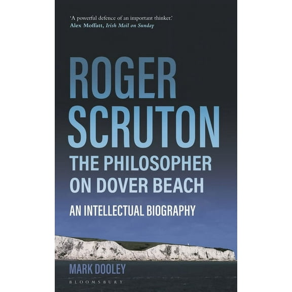 Roger Scruton: The Philosopher on Dover Beach : An Intellectual Biography (Paperback)