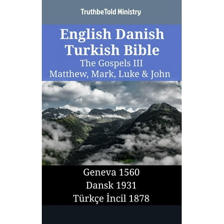 English Danish Turkish Bible - The Gospels III - Matthew, Mark, Luke & John -