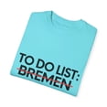 thumbnail image 3 of Inspiring Vacations To Do List Bremen City Travel Tourism Gag Funny Bremen Sarcasm Novelty Traveling Men Women Unisex Garment-Dyed T-shirt, 3 of 4