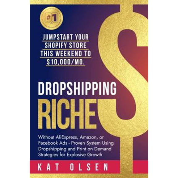 Pre-Owned Dropshipping Riches: Jumpstart Your Shopify Store This Weekend to $10,000/Mo. Without AliExpress, Amazon, or Facebook Ads - Proven System Using Drops... (Paperback) 1959951009 9781959951001