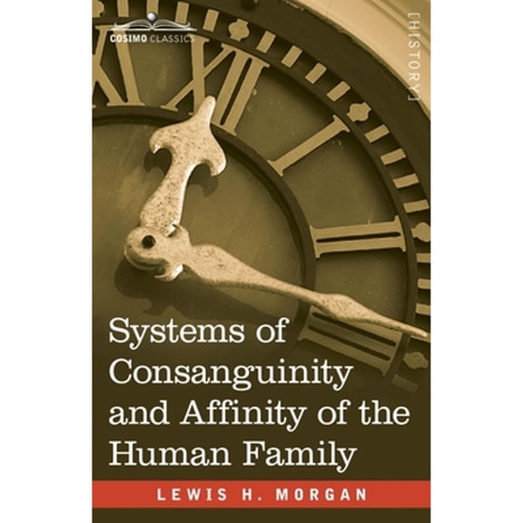 Systems of Consanguinity and Affinity of the Human Family (Paperback)