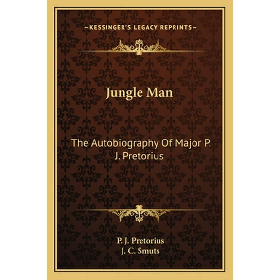 Jungle Man: The Autobiography Of Major P. J. Pretorius -- P. J. Pretorius