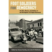 Foot Soldiers for Democracy : The Men, Women, and Children of the Birmingham Civil Rights Movement (Paperback)
