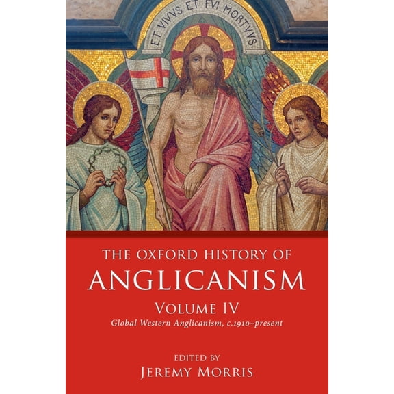Oxford History of Anglicanism Oxford History of Anglicanism, Volume IV: Global Western Anglicanism, C. 1910-Present, (Paperback)