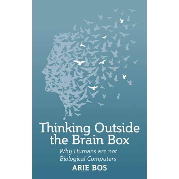 Thinking Outside the Brain Box: Why Humans Are Not Biological Computers (Paperback)