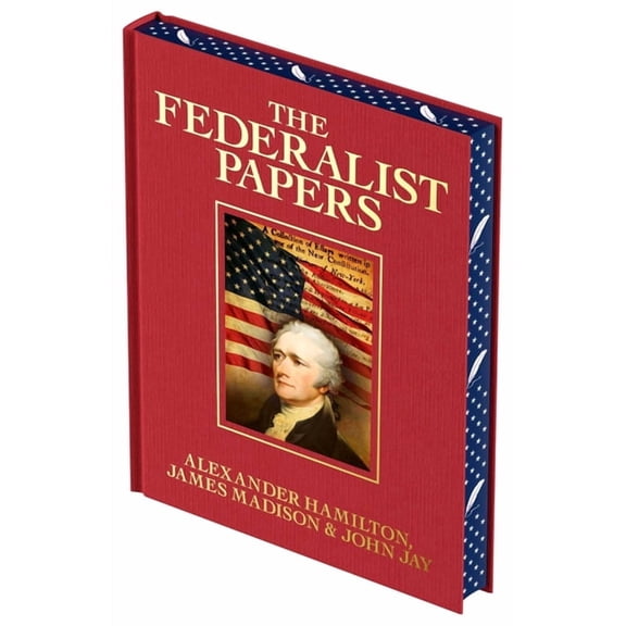 Arcturus Luxury Classics The Federalist Papers: Luxury Full-Color Edition, (Hardcover)